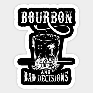 Bourbon And Bad Decisions Tshirt Sticker